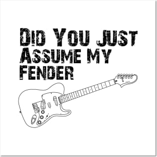 Did You Just Assume My Fender - Black Posters and Art